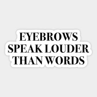 Eyebrows Speak Louder Than Words Sticker